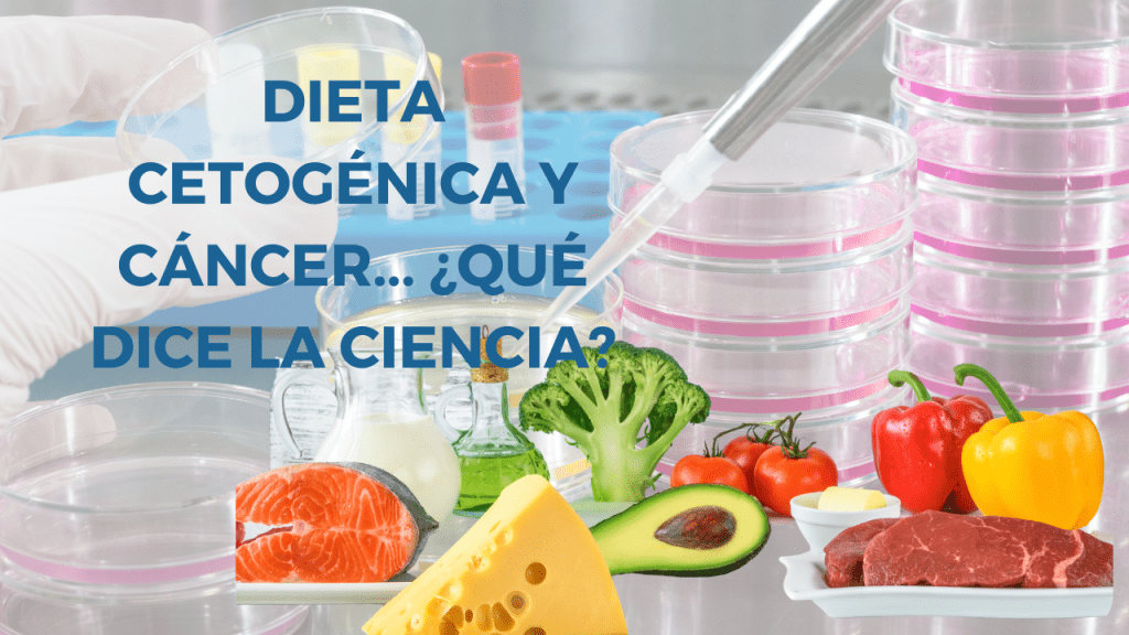 DIETA CETOGÉNICA Y CÁNCER... ¿QUÉ DICE LA CIENCIA